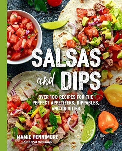 Cover of Salsas and Dips: Over 101 Recipes for the Perfect Appetizers, Dippables, and Crudites