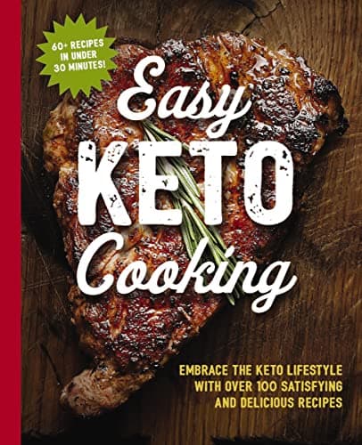 Cover of Easy Keto Cooking: Embrace the Keto Lifestyle With Over 100 Satisfying and Delicious Recipes