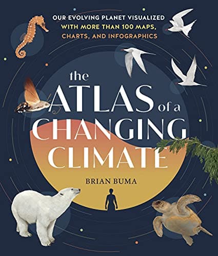 Cover of The Atlas of a Changing Climate: Our Evolving Planet Visualized With More Than 100 Maps, Charts, and Infographics