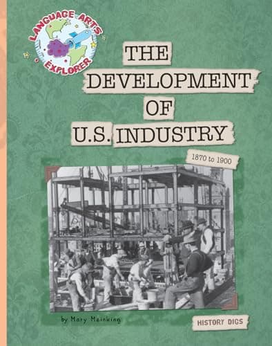 Cover of The Development of U.S. Industry: 1870 to 1900 (Explorer Library: Language Arts Explorer)
