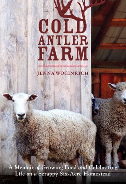 Cover of Cold Antler Farm: aA Memoir of Growing Food and Celebrating Life on a Scrappy Six-Acre Homestead