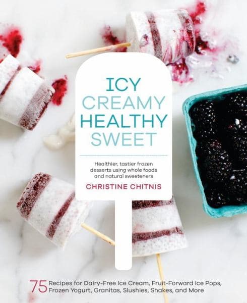 Cover of Icy, Creamy, Healthy, Sweet: 75 Recipes for Dairy-Free Ice Cream, Fruit-Forward Ice Pops, Frozen Yogurt, Granitas, Slushies, Shakes, and More