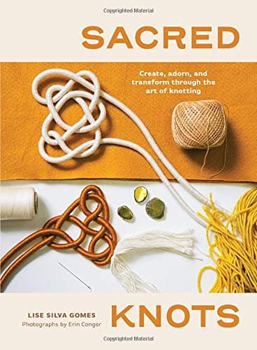 Cover of Sacred Knots: Create, Adorn, and Transform through the Art of Knotting