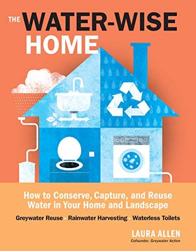 Cover of The Water-Wise Home: How to Conserve, Capture, and Reuse Water in Your Home and Landscape