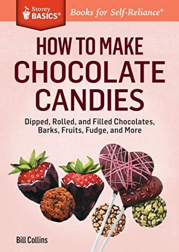 Cover of How to Make Chocolate Candies: Dipped, Rolled, and Filled Chocolates, Barks, Fruits, Fudge, and More