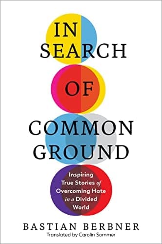 Cover of In Search of Common Ground: Inspiring True Stories of Overcoming Hate in a Divided World