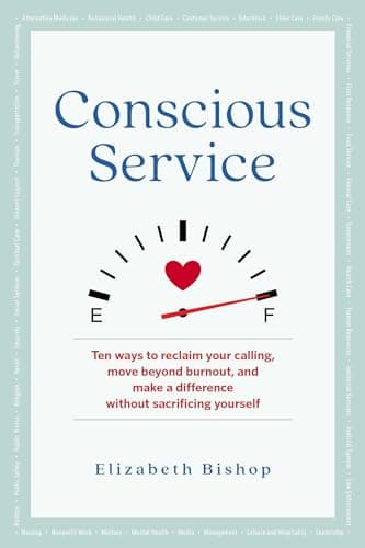 Cover of Conscious Service: Ten Ways to Reclaim Your Calling, Move Beyond Burnout, and Make a Difference Without Sacrificing Yourself