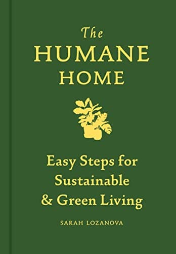 Cover of The Humane Home: Easy Steps for Sustainable & Green Living