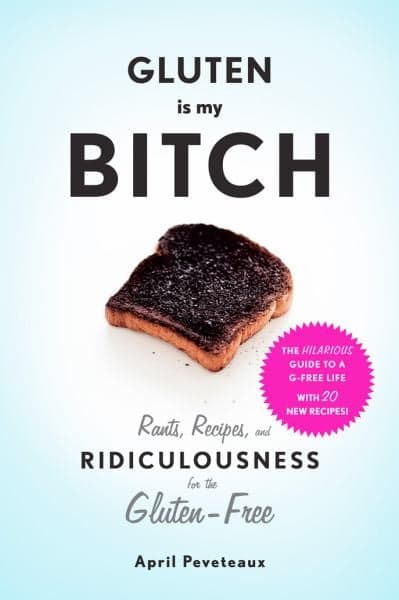 Cover of Gluten Is My Bitch: Rants, Recipes, and Ridiculousness for the Gluten-Free