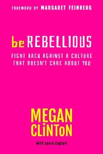 Cover of Be Rebellious: Fight Back Against A Culture That Doesn't Care About You