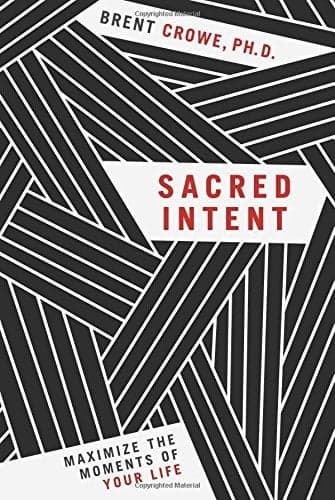 Cover of Sacred Intent: Maximize the Moments of Your Life
