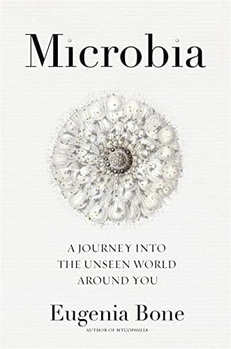 Cover of Microbia: A Journey into the Unseen World Around You