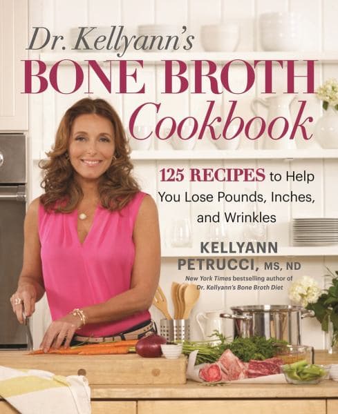Cover of Dr. Kellyann's Bone Broth Cookbook: 125 Recipes to Help You Lose Pounds, Inches, and Wrinkles