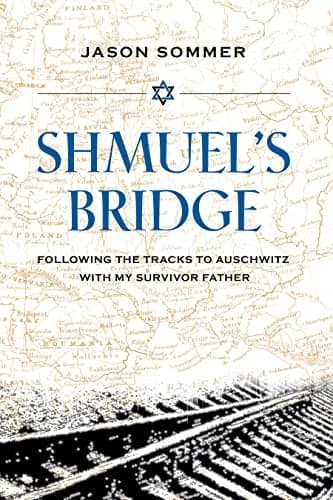 Cover of Shmuel's Bridge: Following the Tracks to Auschwitz with My Survivor Father