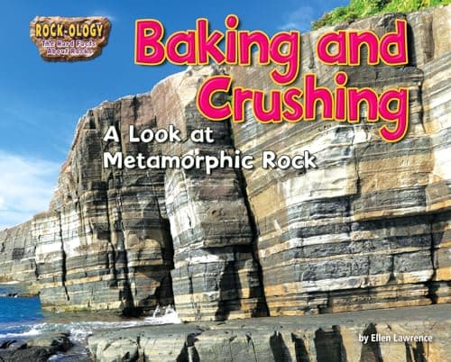 Cover of Baking and Crushing: A Look at Metamorphic Rock (Rock-Ology: The Hard Facts About Rocks)