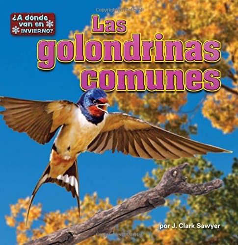 Cover of Las Golondrinas Comunes (¿A Donde Van en Invierno? Pedacitos, Lectores)