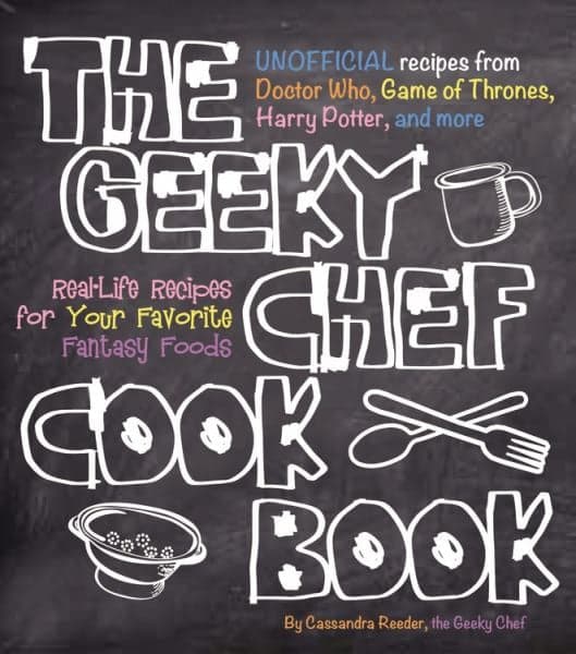 Cover of The Geeky Chef Cookbook: Unofficial Recipes From Doctor Who, Gmes of Thrones, Harry Potter, and More
