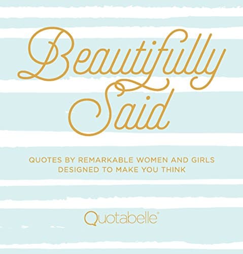 Cover of Beautifully Said: Quotes by Remarkable Women and Girls Designed to Make You Think (Everyday Inspiration)