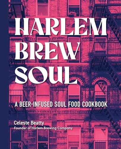 Cover of Harlem Brew Soul: A Beer-Infused Soul Food Cookbook