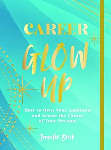 Cover of Career Glow Up: How to Own Your Ambition and Create the Career of Your Dreams