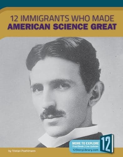 Cover of 12 Immigrants Who Made American Science Great (A Nation of Immigrants)