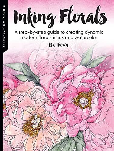 Cover of Inking Florals: A Step-by-Step Guide to Creating Dynamic Modern Florals in Ink and Watercolor (Illustration Studio)