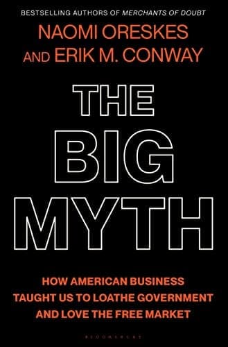 Cover of The Big Myth: How American Business Taught Us to Loathe Government and Love the Free Market