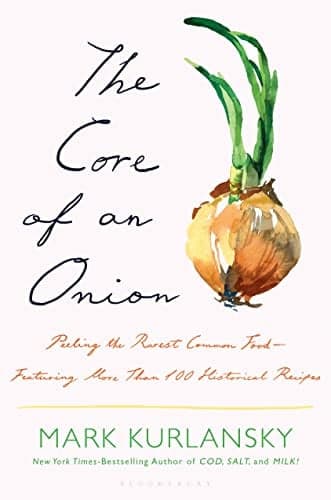 Cover of The Core of an Onion: Peeling the Rarest Common Food—Featuring More Than 100 Historical Recipes