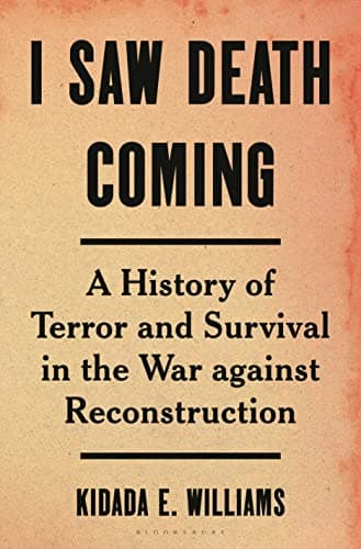 Cover of I Saw Death Coming: A History of Terror and Survival in the War Against Reconstruction