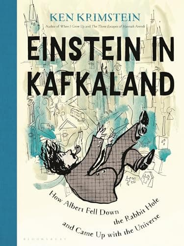 Cover of Einstein in Kafkaland: How Albert Fell Down the Rabbit Hole and Came Up With the Universe