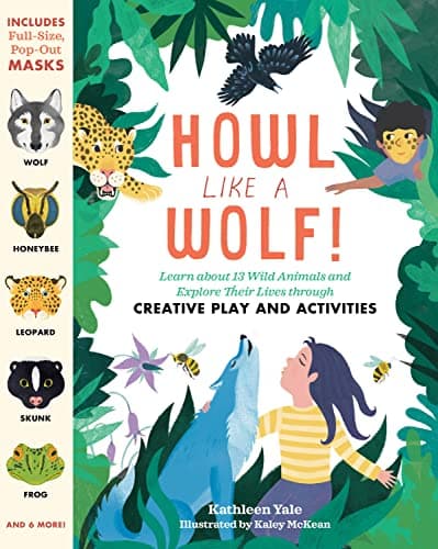 Cover of Howl like a Wolf: Learn about 13 Wild Animals and Explore Their Lives through Creative Play and Activities