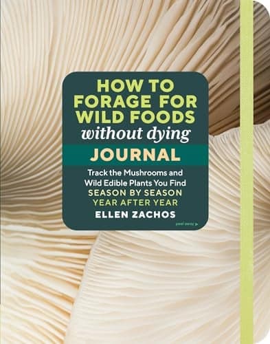Cover of How to Forage for Wild Foods Without Dying Journal: Track the Mushrooms and Wild Edible Plants You Find, Season by Season, Year After Year