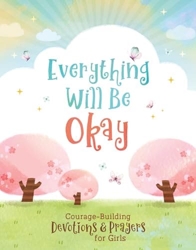 Cover of Everything Will Be Okay: Courage-Building Devotions & Prayers for Girls