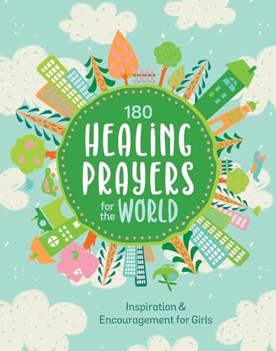 Cover of 180 Healing Prayers for the World: Inspiration and Encouragement for Girls
