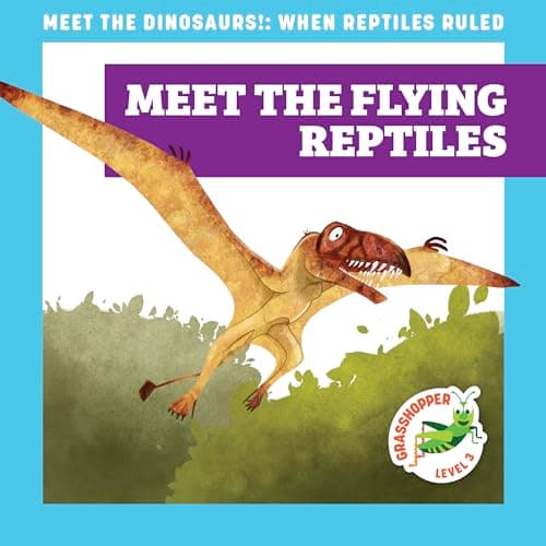 Cover of Meet the Flying Reptiles (Meet the Dinosaurs, Grasshopper, Level 3)