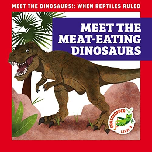 Cover of Meet the Meat-Eating Dinosaurs (Meet the Dinosaurs!: When Reptiles Ruled, Grasshopper, Level 3)