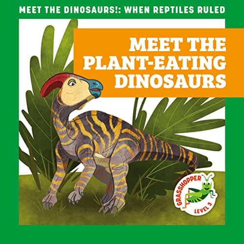Cover of Meet the Plant-Eating Dinosaurs (Meet the Dinosaurs!: When Reptiles Ruled, Grasshopper, Level 3)