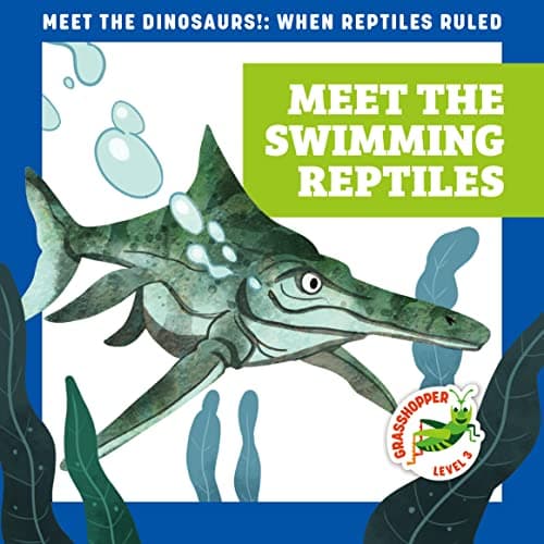 Cover of Meet the Swimming Reptiles (Meet the Dinosaurs!: When Reptiles Ruled, Grasshopper, Level 3)