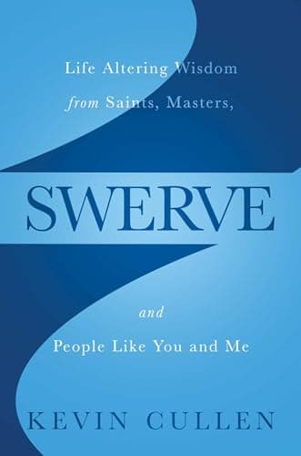 Cover of Swerve: Life Altering Wisdom From Saints, Masters, and People Like You and Me