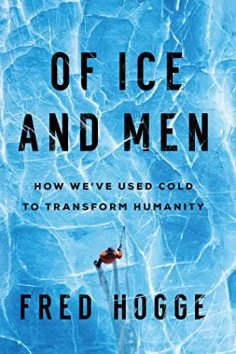 Cover of Of Ice and Men: How We've Used Cold to Transform Humanity