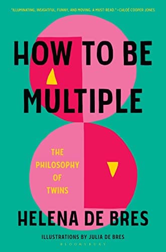 Cover of How to Be Multiple: The Philosophy of Twins