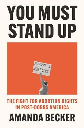 Cover of You Must Stand Up: The Fight for Abortion Rights in Post-Dobbs America