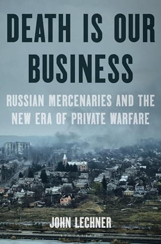 Cover of Death Is Our Business: Russian Mercenaries and the New Era of Private Warfare