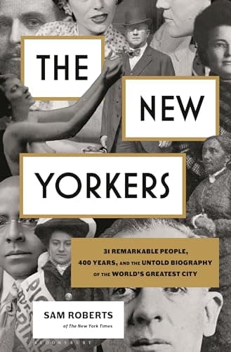 Cover of The New Yorkers: 31 Remarkable People, 400 Years, and the Untold Biography of the World's Greatest City