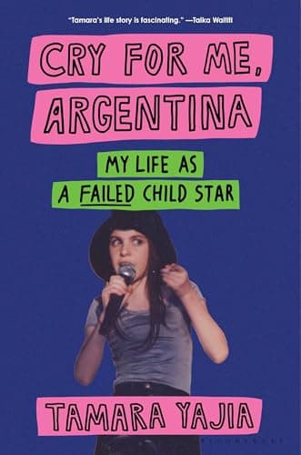 Cover of Cry for Me, Argentina: My Life as a Failed Child Star