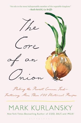 Cover of The Core of an Onion: Peeling the Rarest Common Food—Featuring More Than 100 Historical Recipes
