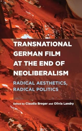 Cover of Transnational German Film at the End of Neoliberalism: Radical Aesthetics, Radical Politics