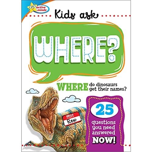 Cover of Kids Ask Where? Where Do Dinosaurs Get Their Names: 25 Questions You Need Answered Now