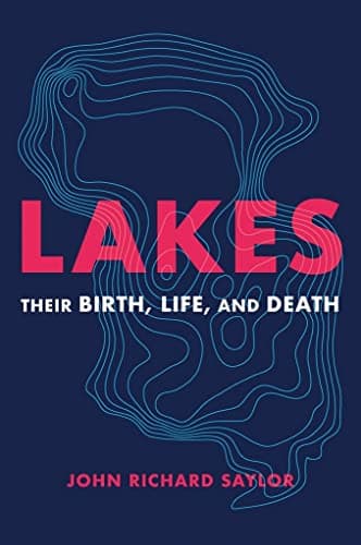 Cover of Lakes: Their Birth, Life, and Death
