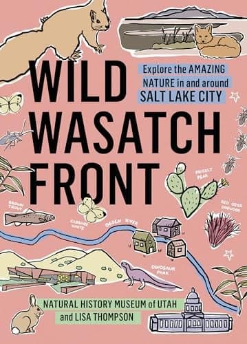 Cover of Wild Wasatch Front: Explore the Amazing Nature in and Around Salt Lake City